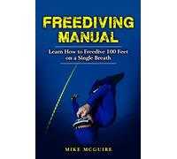 Freediving Manual: Learn How to Freedive 100 Feet on a Single Breath: 1