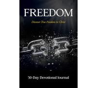 Freedom: A 30-Day Christian Devotional Journal: Prayer, Grace & Daily Reflection for Freedom in Jesus