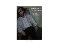 Freedom & Addiction: or How to Avoid Really Living
