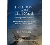 Freedom After Betrayal - Participant Study Guide: A Biblical Path to Wholeness, Restored Trust, and Renewed Purpose