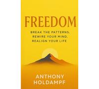 Freedom: Break the Patters. Rewire your Mind. Realign your Life.