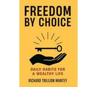 Freedom by Choice: Daily Habits for a Wealthy Life