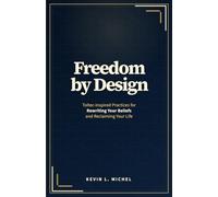 Freedom by Design: Toltec Principles for Rewriting Your Beliefs and Reclaiming Your Life