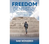 FREEDOM DENTISTRY: Learn the secrets to growing your practice and gaining more freedom in time and money