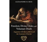 Freedom, Divine Order, and Voluntary Death: Augustine’s De libero arbitrio and the Grammar of Suicide