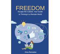 Freedom: Escape the Cubicle: Your Guide to Thriving in a Remote World