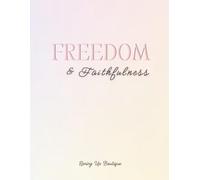 Freedom & Faithfulness: A 21-Day Devotional for Women: Daily Scripture, Reflection, and Prayer to Help You Walk in Spiritual Discipline, Identity, and Victory in Christ