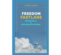 FREEDOM FASTLANE: ESCAPE THE 9-5 AND BUILD WEALTH YOUR WAY