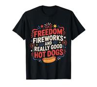 Freedom Fireworks And Really Good Hot Dogs - Maglietta