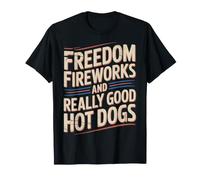 Freedom Fireworks And Really Good Hot Dogs - Maglietta