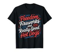 Freedom Fireworks And Really Good Hot Dogs - Maglietta