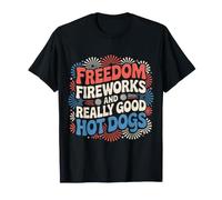 Freedom Fireworks And Really Good Hot Dogs - Maglietta
