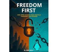 Freedom First: Hoe Open Source onze digitale toekomst kan redden
