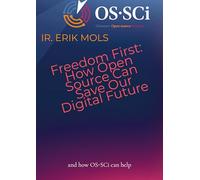 Freedom First: How Open Source Can Save Our Digital Future: and how OS-SCi can help