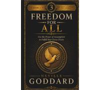 Freedom for All: Use the Power of Assumption to Fulfill Your Every Desire