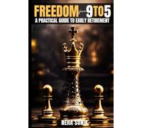 Freedom from 9 to 5- “A Practical Guide to Early Retirement": Your Roadmap to Financial Freedom and a Life Without Limits
