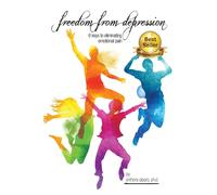 Freedom from Depression: 6 Keys to Eliminating Emotional Pain - Piparo Anthony