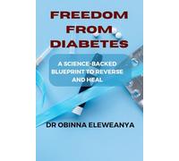 Freedom From Diabetes: A Science-Backed Blueprint to Reverse and Heal