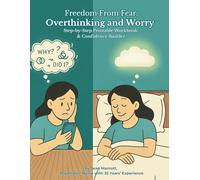 Freedom from Fear: Overthinking & Worry: Step-by-Step Workbook & Confidence Builder