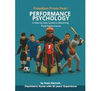 Freedom From Fear: Performance Psychology Workbook: Mental Training Tools to Stay Calm, Think Fast, and Perform When It Counts