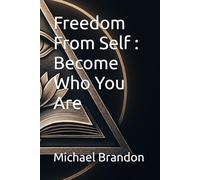 Freedom From Self : Become Who You Are
