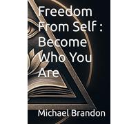 Freedom From Self : Become Who You Are