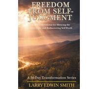 Freedom from Self-Judgment: A 30-Day Devotional for Silencing the Inner Critic and Rediscovering Self-Worth