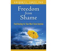 Freedom from Shame: Find Healing for Your Most Toxic Emotion