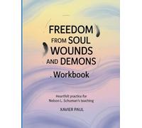 Freedom From Soul Wounds and Demons Workbook: Heartfelt practice for Nelson L. Schuman's teaching