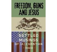 Freedom, Guns and Jesus: Settled Musings of [a] Christian