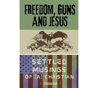 Freedom, Guns and Jesus: Settled Musings of [a] Christian