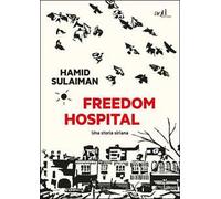 Freedom hospital. Una storia siriana
