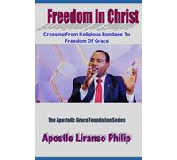 Freedom In Christ: Crossing From Religious Bondage To Freedom Of Grace