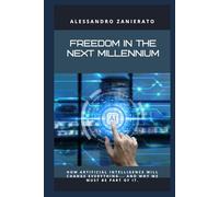 Freedom in the next millennium: How artificial intelligence will change everything... and why we need to be part of it.