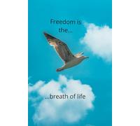 Freedom Is The Breath Of Life: Motivational Notebook