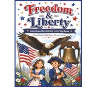 Freedom & Liberty: American Revolution Coloring Book: 55 Fun Pages Featuring the Founding Fathers, Flags, Liberty Bell & More | Ages 5-10