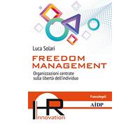Freedom management. Organizzazioni centrate sulla libertà dell’individuo