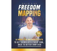 FREEDOM MAPPING: A Guide for Orthodontists to Get Themselves and Their Team... Back to Better Than Ever