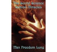 Freedom Max Long The Secret Science Behind Miracles (Tascabile)