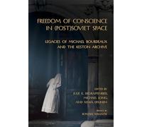 Freedom of Conscience in Post Soviet Space: Legacies of Michael Bourdeaux and the Keston Archive