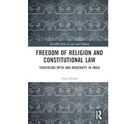 Freedom of Religion and Constitutional Law: Traversing Myth and Modernity in India