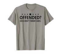 Freedom Offended Guess What Nobody Cares If You're Offended Maglietta