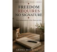 FREEDOM REQUIRES NO SIGNATURE: Your Independence Is Not Theirs to Give