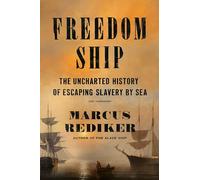Freedom Ship: The Uncharted History of Escaping Slavery by Sea
