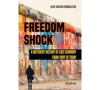 Freedom Shock: A Different History of East Germany from 1989 to Today