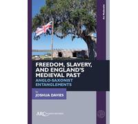 Freedom, Slavery and England’s Medieval Past: Anglo-saxonist Entanglements