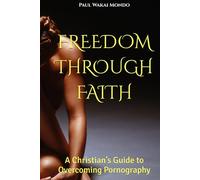 FREEDOM THROUGH FAITH: A Christian’s Guide to Overcoming Pornography