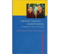 Freedom Through Understanding: The Buddhist Path to Happiness and Liberation