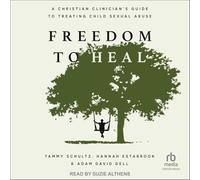 Freedom to Heal: A Christian Clinician's Guide to Treating Child Sexual Abuse