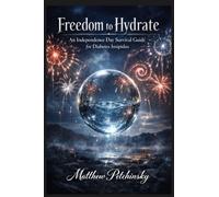 Freedom to Hydrate: An Independence Day Survival Guide for Diabetes Insipidus